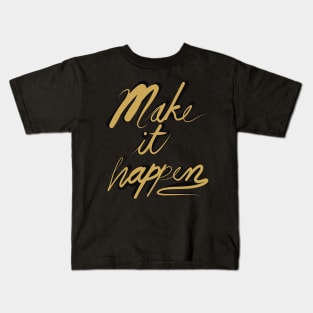 Make it happen Calligraphy Kids T-Shirt